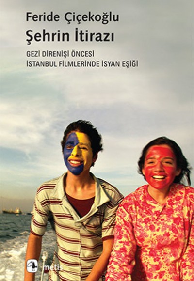Şehrin İtirazı Gezi Direnişi Öncesi İstanbul Filmlerinde İsyan Eşiği Şehrin İtirazı Gezi Direnişi Öncesi İstanbul Filmlerinde İsyan Eşiği