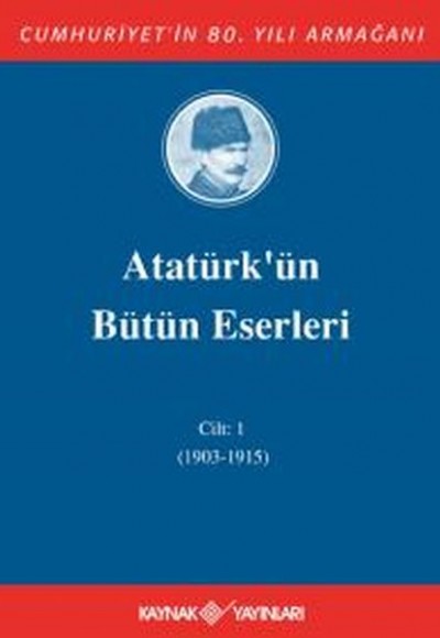 Atatürk'ün Bütün Eserleri Cilt: 1 (1903 - 1915) Atatürk'ün Bütün Eserleri Cilt: 1 (1903 - 1915)