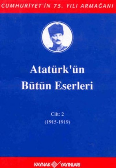 Atatürk'ün Bütün Eserleri Cilt: 2 (1915 - 1919) Atatürk'ün Bütün Eserleri Cilt: 2 (1915 - 1919)