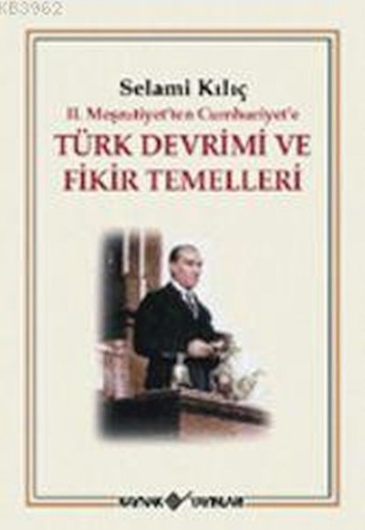 2. Meşrutiyet’ten Cumhuriyet’e Türk Devrimi ve Fikir Temelleri 2. Meşrutiyet’ten Cumhuriyet’e Türk Devrimi ve Fikir Temelleri