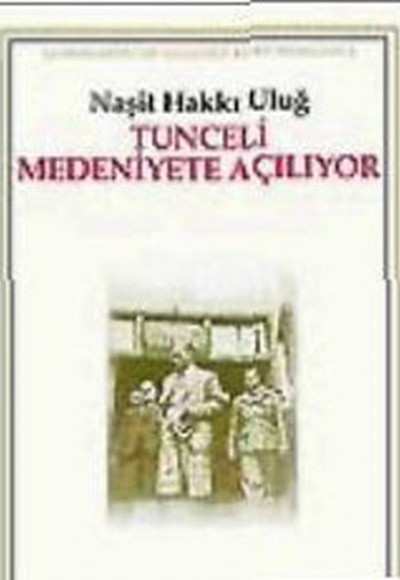 Tunceli Medeniyete Açılıyor Tunceli Medeniyete Açılıyor