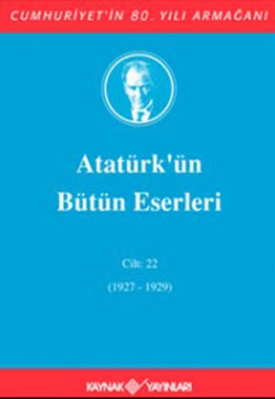 Atatürk'ün Bütün Eserleri Cilt: 22 (1927 - 1929) Atatürk'ün Bütün Eserleri Cilt: 22 (1927 - 1929)