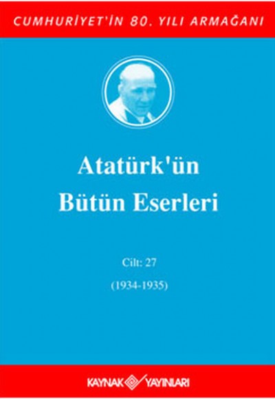 Atatürk'ün Bütün Eserleri Cilt 27 (1934 - 1935) Atatürk'ün Bütün Eserleri Cilt 27 (1934 - 1935)