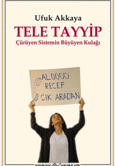 Tele Tayyip Çürüyen Sistemin Büyüyen Kulağı Tele Tayyip Çürüyen Sistemin Büyüyen Kulağı