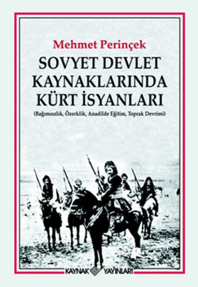 Sovyet Devlet Kaynaklarında Kürt İsyanları Bağımsızlık, Özerklik, Anadilde Eğitim, Toprak Devri Sovyet Devlet Kaynaklarında Kürt İsyanları Bağımsızlık, Özerklik, Anadilde Eğitim, Toprak Devri