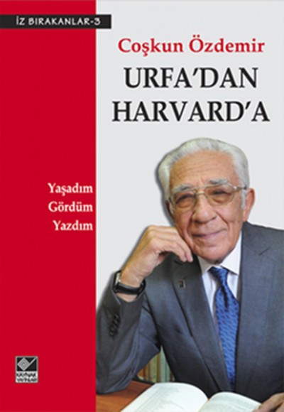 Urfa'dan Harvard'a Yaşadım, Gördüm, Yazdım Urfa'dan Harvard'a Yaşadım, Gördüm, Yazdım