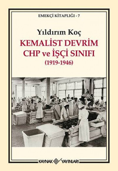 Kemalist Devrim CHP ve İşçi Sınıfı (1919-1946) Kemalist Devrim CHP ve İşçi Sınıfı (1919-1946)
