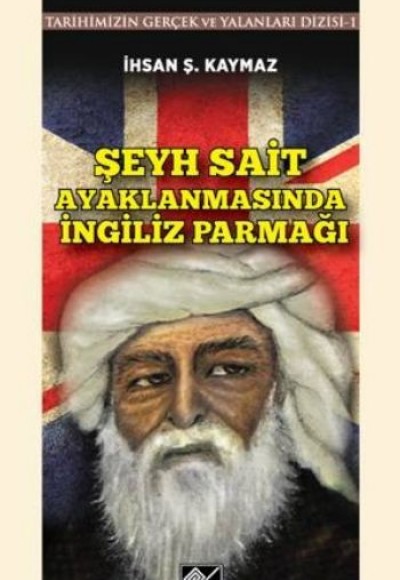 Şeyh Sait Ayaklanmasında İngiliz Parmağı Tarihimizin Gerçek ve Yalanlar Dizisi -1 Şeyh Sait Ayaklanmasında İngiliz Parmağı Tarihimizin Gerçek ve Yalanlar Dizisi -1