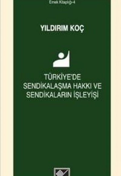 Türkiye'de Sendikalaşma Hakkı ve Sendikaların İşleyişi Türkiye'de Sendikalaşma Hakkı ve Sendikaların İşleyişi