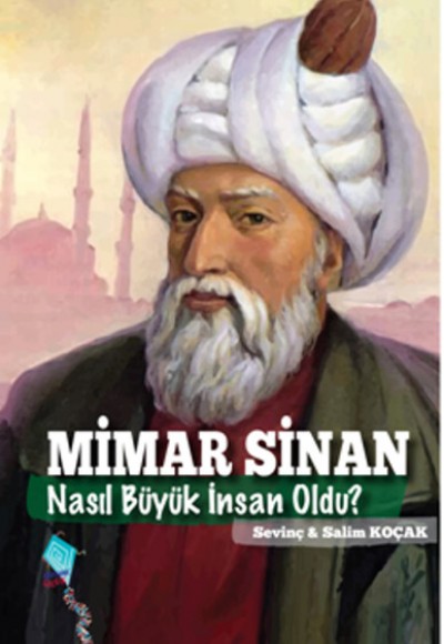 Mimar Sinan Nasıl Büyük İnsan Oldu? Mimar Sinan Nasıl Büyük İnsan Oldu?