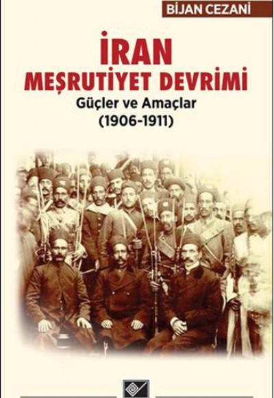 İran Meşrutiyet Devrimi - Güçler ve Amaçlar (1906-1911) İran Meşrutiyet Devrimi - Güçler ve Amaçlar (1906-1911)