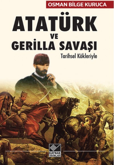 Atatürk ve Gerilla Savaşı Tarihsel Kökleriyle Atatürk ve Gerilla Savaşı Tarihsel Kökleriyle