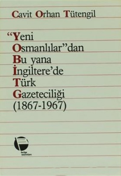 Yeni Osmanlılar'dan Bu Yana İngiltere'de Türk Gazeteciliği (1867 - 1967) Yeni Osmanlılar'dan Bu Yana İngiltere'de Türk Gazeteciliği (1867 - 1967)