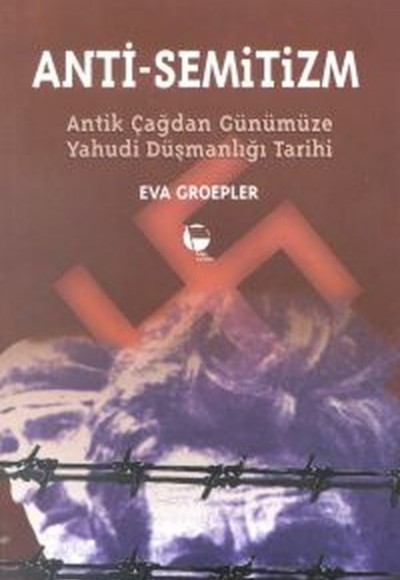 Anti-Semitizmin Antik Çağdan Günümüze Yahudi Düşmanlığının Tarihi Anti-Semitizmin Antik Çağdan Günümüze Yahudi Düşmanlığının Tarihi