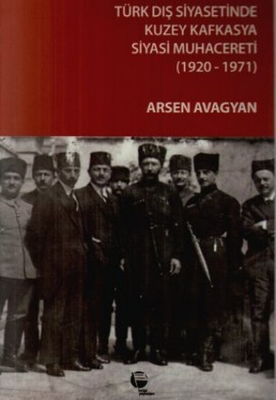 Türk Dış Siyasetinde Kuzey Kafkasya Siyasi Muhacereti (1920 - 1971) Türk Dış Siyasetinde Kuzey Kafkasya Siyasi Muhacereti (1920 - 1971)