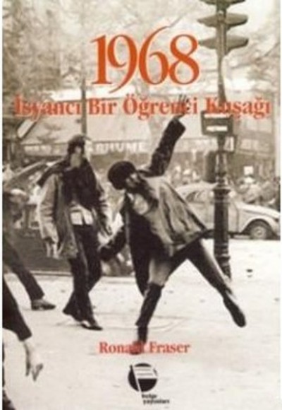 1968 İsyancı Bir Öğrenci Kuşağı 1968 İsyancı Bir Öğrenci Kuşağı