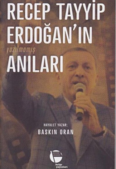 Recep Tayyip Erdoğan'ın Yazılmamış Anıları Recep Tayyip Erdoğan'ın Yazılmamış Anıları