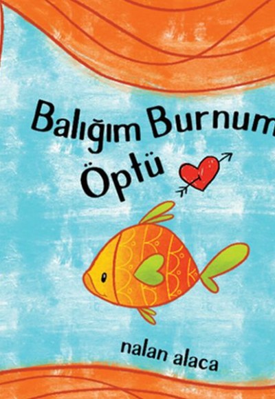 Balığım Burnumu Öptü Balığım Burnumu Öptü