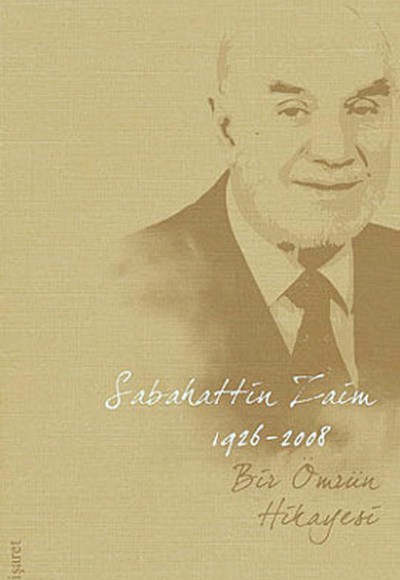 Bir Ömür Hikayeleri Sabahattin Zaim 1926-2007 Bir Ömür Hikayeleri Sabahattin Zaim 1926-2007