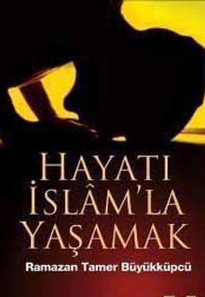 Hayatı İslam'la Yaşamak Hayatı İslam'la Yaşamak