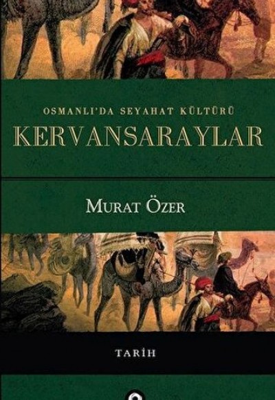 Osmanlı'da Seyahat Kültürü Kervansaraylar Osmanlı'da Seyahat Kültürü Kervansaraylar