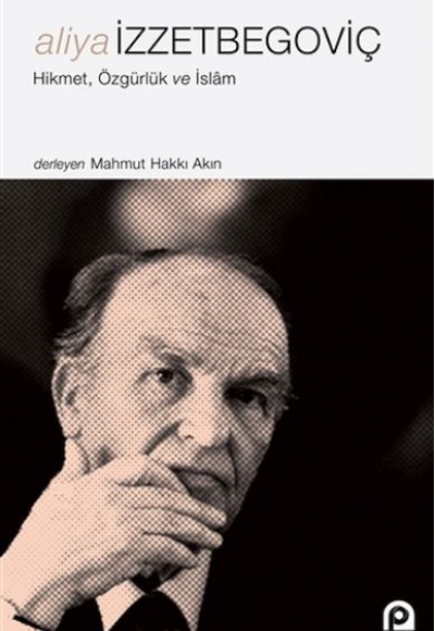 Aliya İzzetbegoviç - Hikmet Özgürlük ve İslam Aliya İzzetbegoviç - Hikmet Özgürlük ve İslam