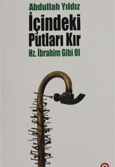 İçindeki Putları Kır - Hz. İbrahim Gibi Ol İçindeki Putları Kır - Hz. İbrahim Gibi Ol