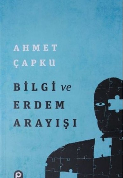 Bilgi ve Erdem Arayışı Bilgi ve Erdem Arayışı