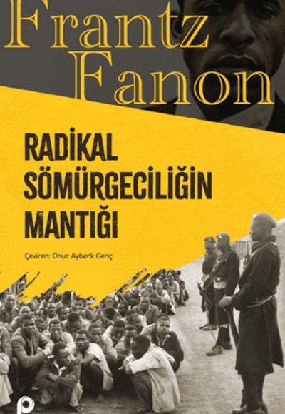 Radikal Sömürgeciliğin Mantığı Radikal Sömürgeciliğin Mantığı