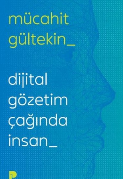 Dijital Gözetim Çağında İnsan Dijital Gözetim Çağında İnsan