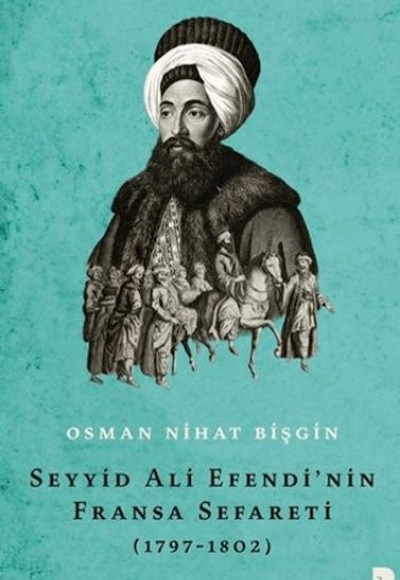 Seyyid Ali Efendi'nin Fransa Sefareti (1797-1802) Seyyid Ali Efendi'nin Fransa Sefareti (1797-1802)