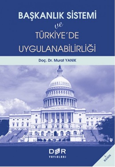 Başkanlık Sistemi ve Türkiye’de Uygulanabilirliği Başkanlık Sistemi ve Türkiye’de Uygulanabilirliği