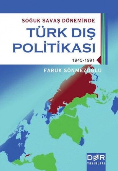 Soğuk Savaş Döneminde Türk Dış Politikası (1945-1991) Soğuk Savaş Döneminde Türk Dış Politikası (1945-1991)