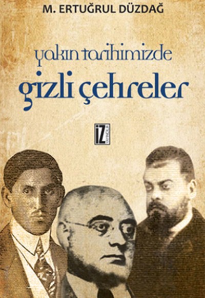 Yakın Tarihimizden Gizli Çehreler Yakın Tarihimizden Gizli Çehreler