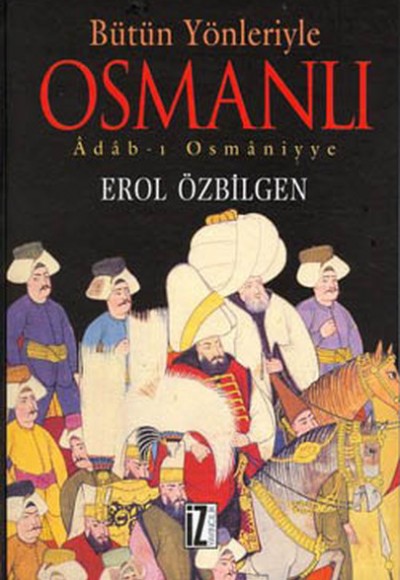Bütün Yönleriyle Osmanlı Adab-ı Osmaniyye (Ciltli) Bütün Yönleriyle Osmanlı Adab-ı Osmaniyye (Ciltli)