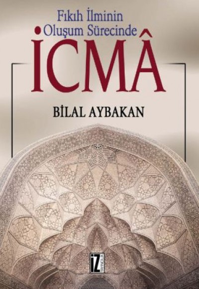Fıkıh İlminin Oluşum Sürecinde İcma Fıkıh İlminin Oluşum Sürecinde İcma