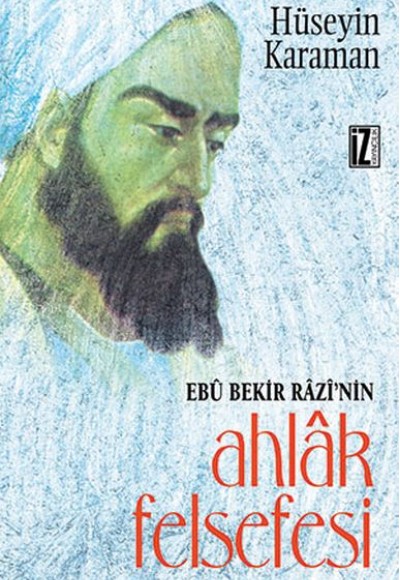 Ebu Bekir Razi'nin Ahlak Felsefesi Ebu Bekir Razi'nin Ahlak Felsefesi