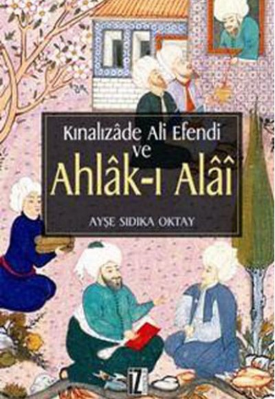 Kınalızade Ali Efendi ve Ahlak-ı Alai Kınalızade Ali Efendi ve Ahlak-ı Alai