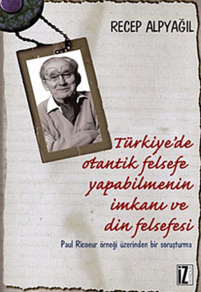 Türkiye'de Otantik Felsefe Yapabilmenin İmkanı ve Din Felsefesi Paul Ricoeur Örneği Üzerinden B Türkiye'de Otantik Felsefe Yapabilmenin İmkanı ve Din Felsefesi Paul Ricoeur Örneği Üzerinden B