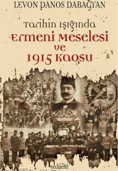 Tarihin Işığında Ermeni Meselesi ve 1915 Kaosu Tarihin Işığında Ermeni Meselesi ve 1915 Kaosu
