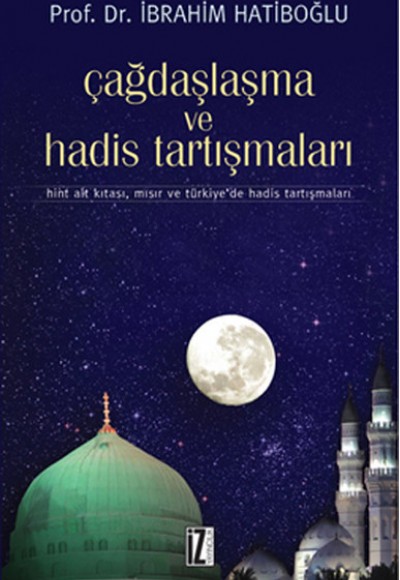 Çağdaşlaşma ve Hadis Tartışmaları Hint Alt Kıtası, Mısır ve Türkiye'de Hadis Tartışmaları Çağdaşlaşma ve Hadis Tartışmaları Hint Alt Kıtası, Mısır ve Türkiye'de Hadis Tartışmaları