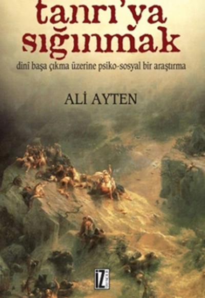 Tanrı'ya Sığınmak / Dini Başa Çıkma Üzerine Psiko-Sosyal Bir Araştırma Tanrı'ya Sığınmak / Dini Başa Çıkma Üzerine Psiko-Sosyal Bir Araştırma