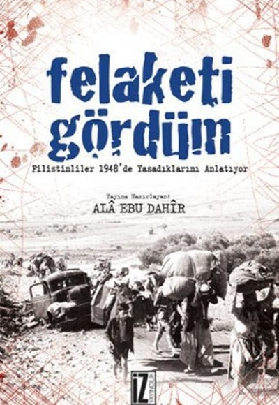 Felaketi Gördüm Filistinliler 1948'de Yaşadıklarını Anlatıyor Felaketi Gördüm Filistinliler 1948'de Yaşadıklarını Anlatıyor
