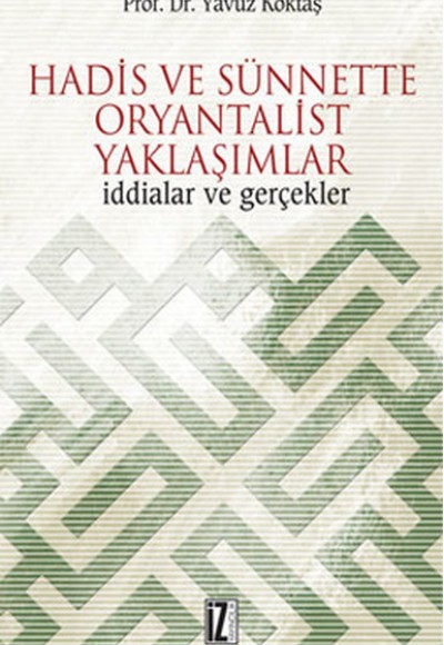 Hadis ve Sünnette Oryantalist Yaklaşımlar İddialar ve Gerçekler Hadis ve Sünnette Oryantalist Yaklaşımlar İddialar ve Gerçekler