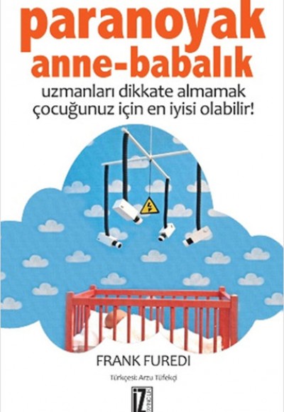 Paranoyak Anne-Babalık Uzmanları Dikkate Almamak Çocuğunuz İçin En İyisi Olabilir! Paranoyak Anne-Babalık Uzmanları Dikkate Almamak Çocuğunuz İçin En İyisi Olabilir!