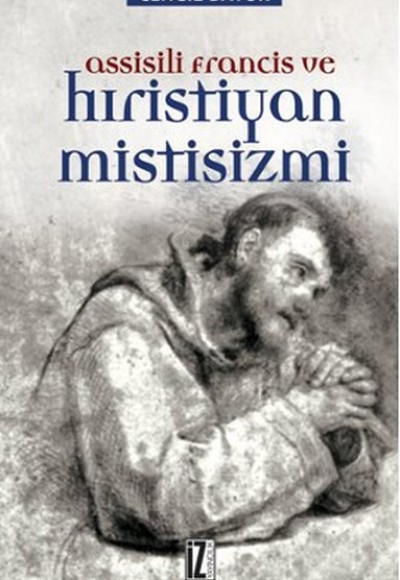 Assisili Francis ve Hıristiyan Mistisizmi Assisili Francis ve Hıristiyan Mistisizmi