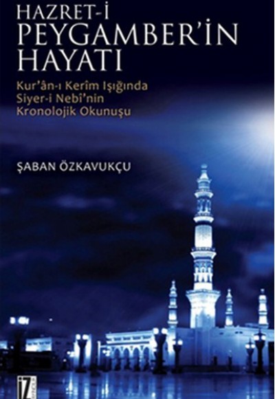 Hz. Peygamberin Hayatı Kur'an-ı Kerim Işığında Siyer-i Nebi'nin Kronolojik Okunuşu Hz. Peygamberin Hayatı Kur'an-ı Kerim Işığında Siyer-i Nebi'nin Kronolojik Okunuşu