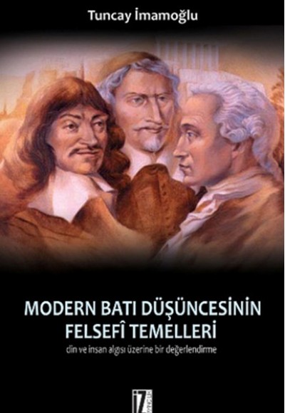 Modern Batı Düşüncesinin Felsefi Temelleri Din ve İnsan Algısı Üzerine Bir Değerlendirme Modern Batı Düşüncesinin Felsefi Temelleri Din ve İnsan Algısı Üzerine Bir Değerlendirme