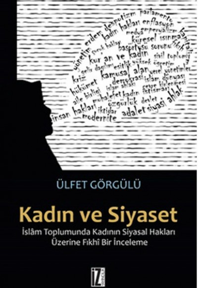 Kadın ve Siyaset İslam Toplumunda Kadının Siyasal Hakları Üzerine Fıkhi Bir İnceleme Kadın ve Siyaset İslam Toplumunda Kadının Siyasal Hakları Üzerine Fıkhi Bir İnceleme