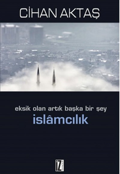 Eksik Olan Artık Başka Bir Şey İslamcılık Eksik Olan Artık Başka Bir Şey İslamcılık